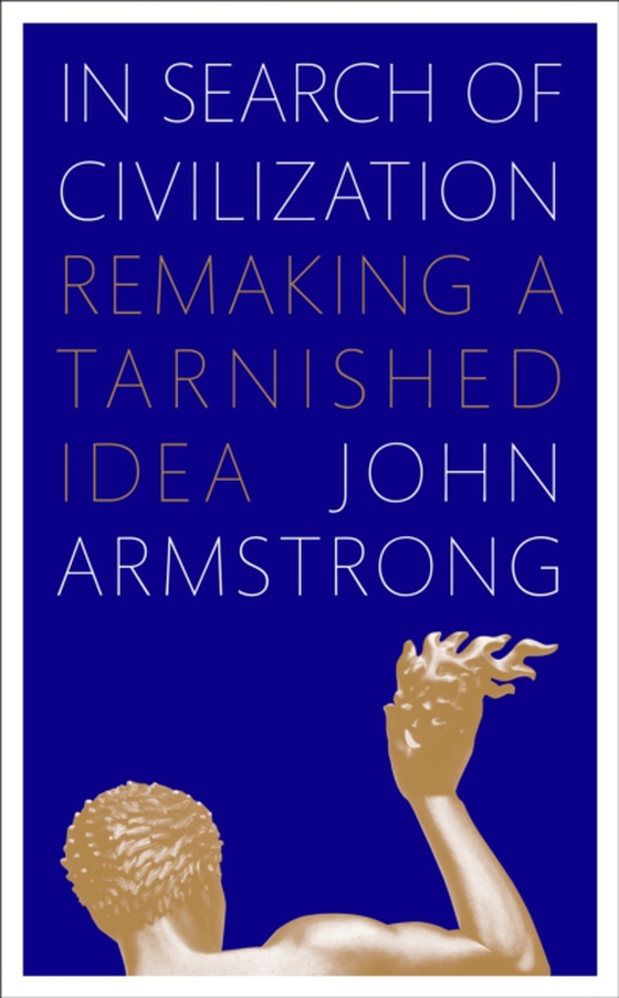 In Search of Civilization (e-bog) af Armstrong, John