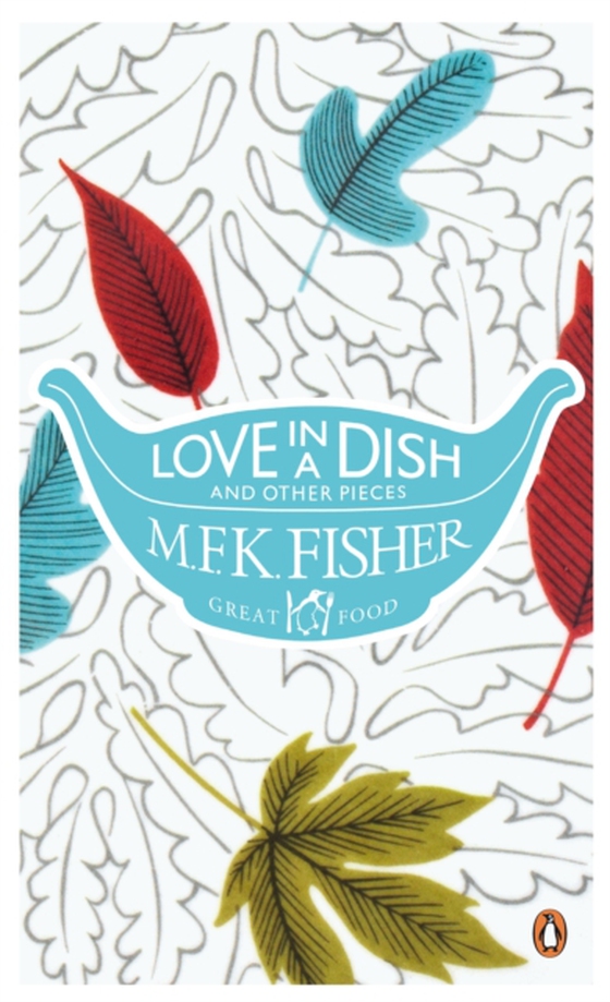 Love in a Dish and Other Pieces (e-bog) af Fisher, M. F. K.