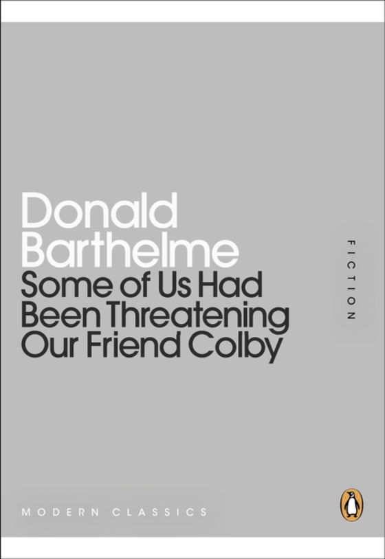 Some of Us Had Been Threatening Our Friend Colby (e-bog) af Barthelme, Donald