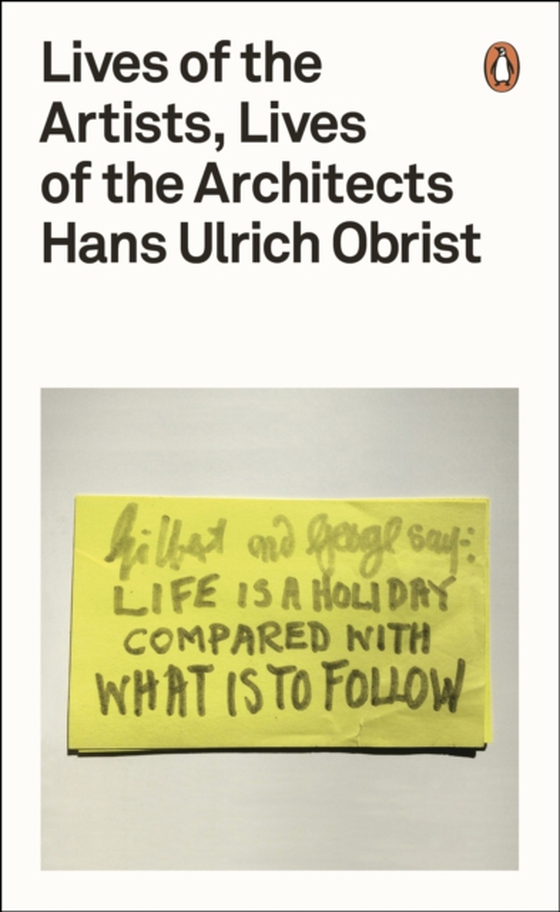 Lives of the Artists, Lives of the Architects (e-bog) af Obrist, Hans Ulrich