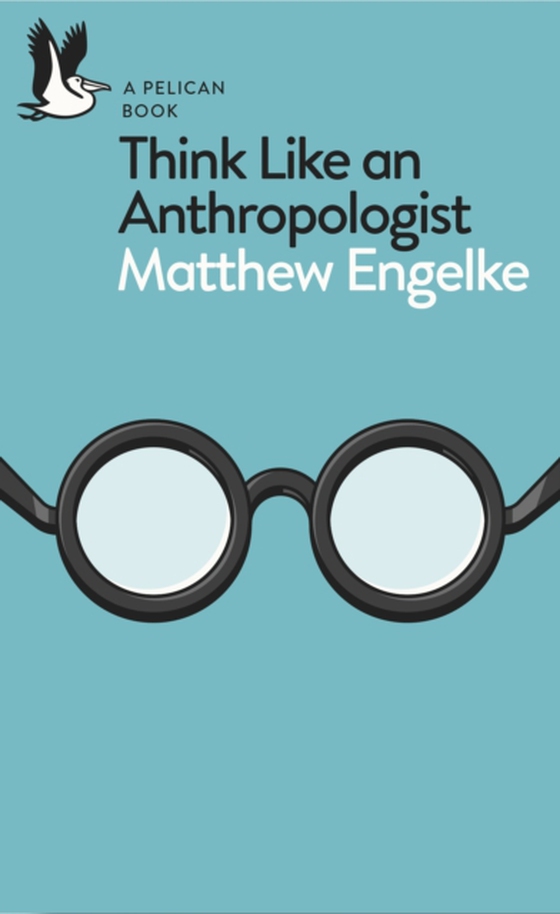 Think Like an Anthropologist (e-bog) af Engelke, Matthew