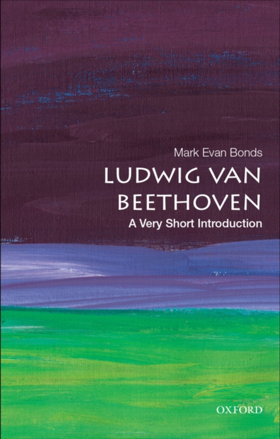 Ludwig van Beethoven: A Very Short Introduction (e-bog) af Bonds, Mark Evan