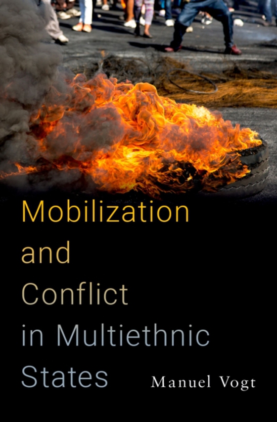 Mobilization and Conflict in Multiethnic States (e-bog) af Vogt, Manuel