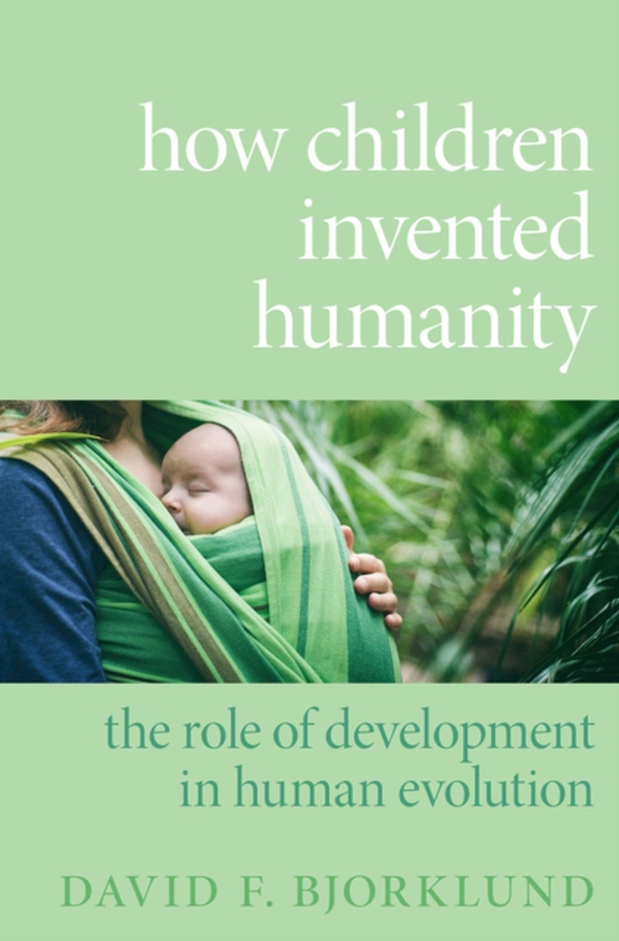 How Children Invented Humanity (e-bog) af Bjorklund, David F.