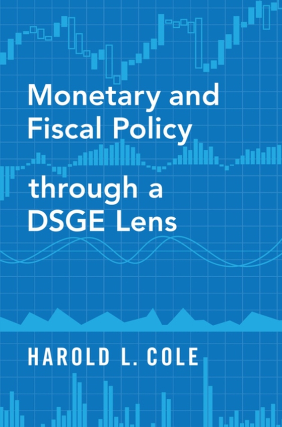 Monetary and Fiscal Policy through a DSGE Lens (e-bog) af Cole, Harold L.