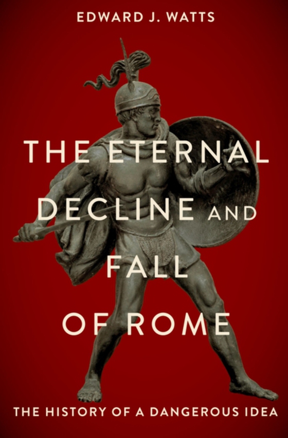Eternal Decline and Fall of Rome (e-bog) af Watts, Edward J.
