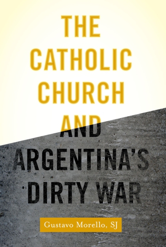 Catholic Church and Argentina's Dirty War (e-bog) af SJ, Gustavo Morello