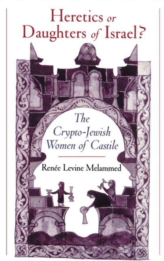 Heretics or Daughters of Israel? (e-bog) af Melammed, Renee Levine