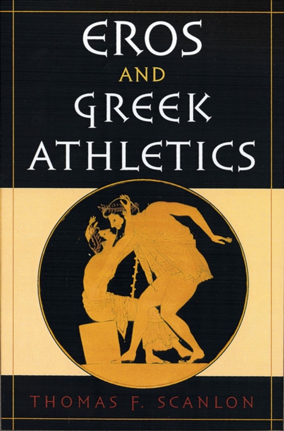 Eros and Greek Athletics (e-bog) af Scanlon, Thomas F.
