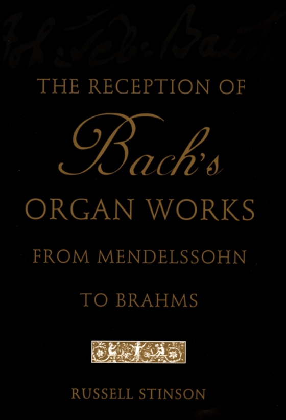 Reception of Bach's Organ Works from Mendelssohn to Brahms