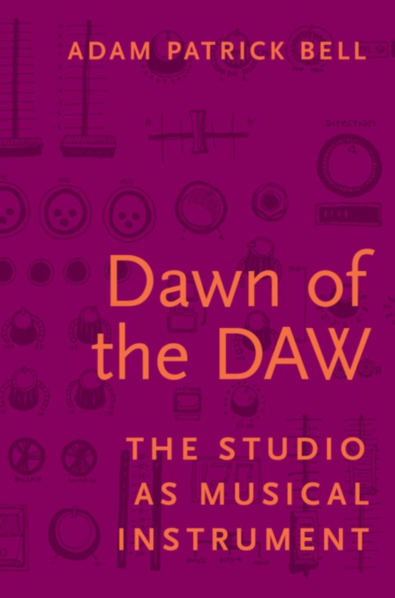 Dawn of the DAW (e-bog) af Bell, Adam Patrick