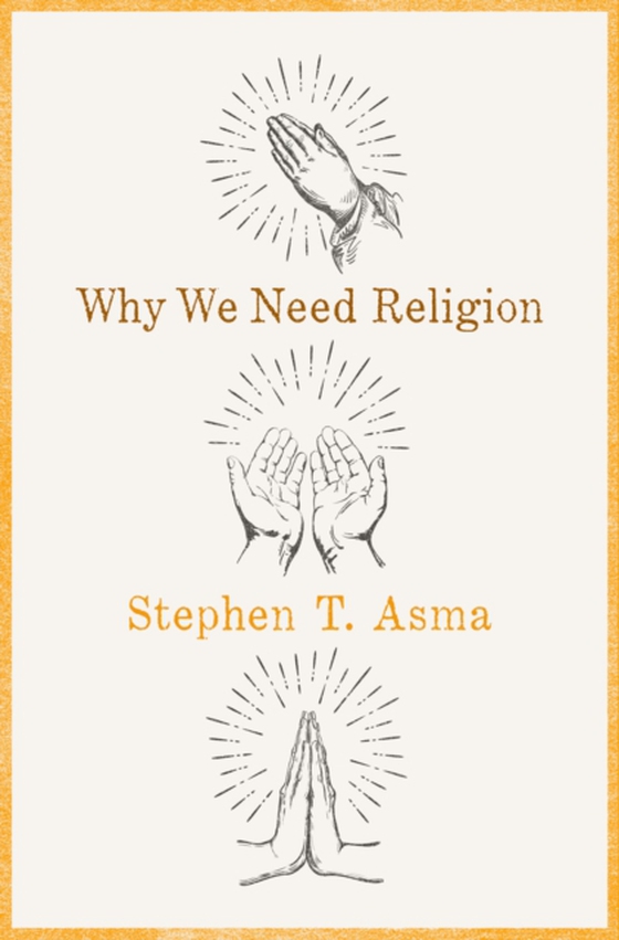 Why We Need Religion (e-bog) af Asma, Stephen T.