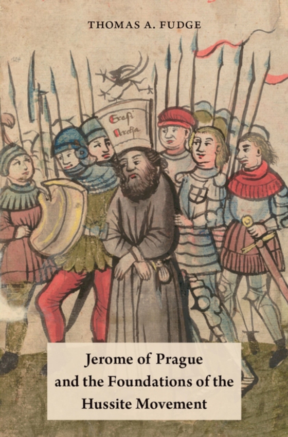 Jerome of Prague and the Foundations of the Hussite Movement (e-bog) af Fudge, Thomas A.
