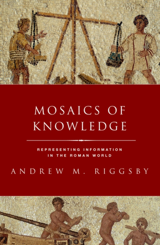 Mosaics of Knowledge (e-bog) af Riggsby, Andrew M.