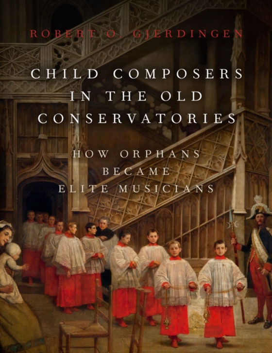 Child Composers in the Old Conservatories (e-bog) af Gjerdingen, Robert O.