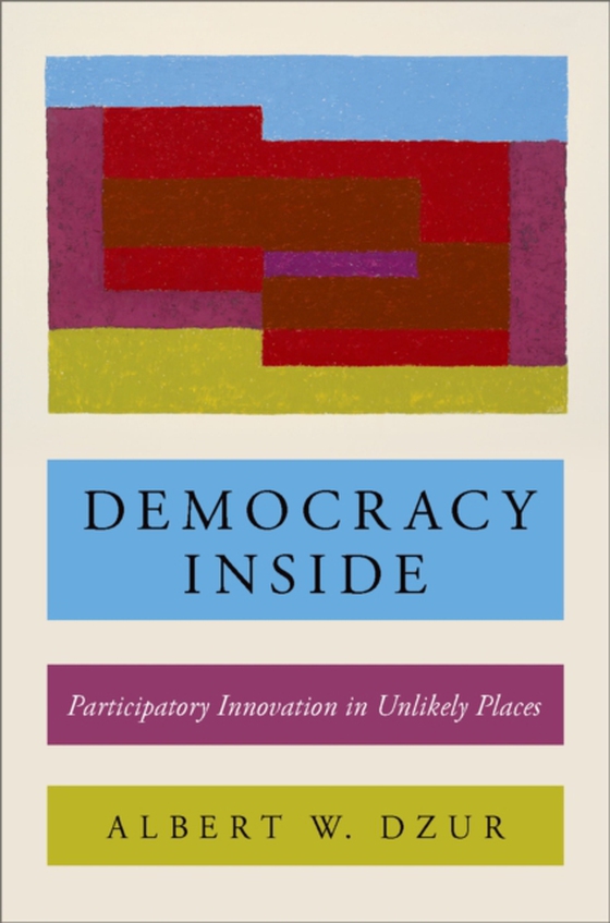 Democracy Inside (e-bog) af Dzur, Albert W.