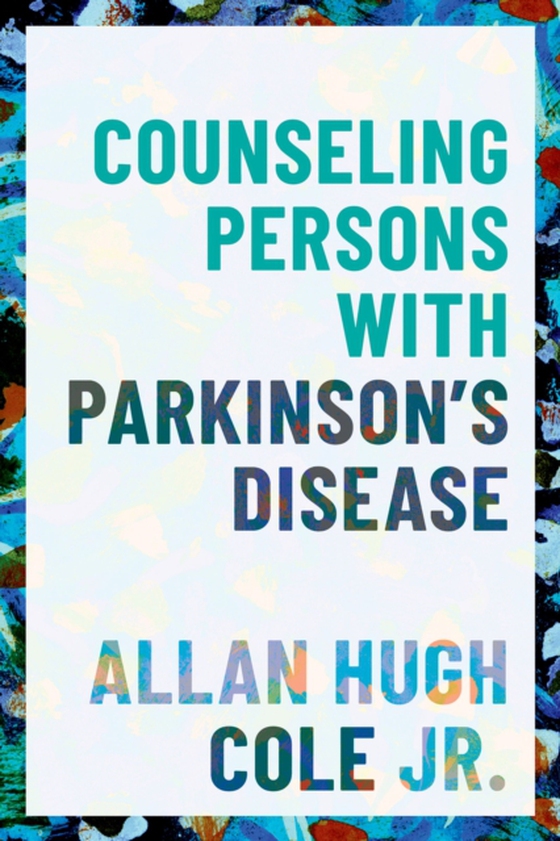 Counseling Persons with Parkinson's Disease (e-bog) af Jr., Allan Hugh Cole