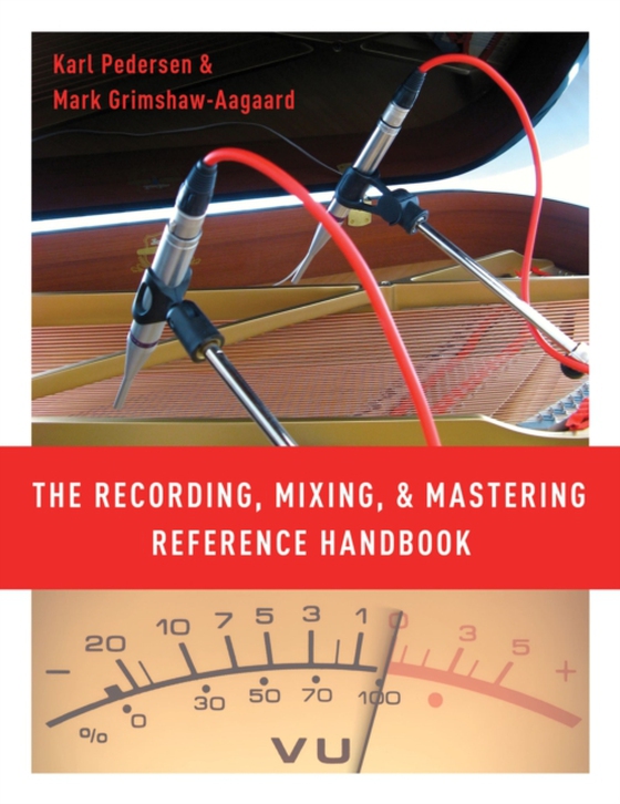 Recording, Mixing, and Mastering Reference Handbook (e-bog) af Grimshaw-Aagaard, Mark