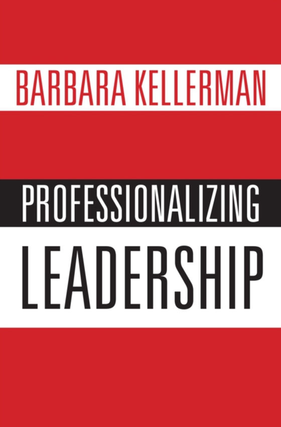 Professionalizing Leadership (e-bog) af Kellerman, Barbara