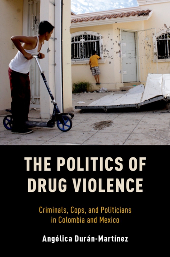 Politics of Drug Violence (e-bog) af Duran-Martinez, Angelica