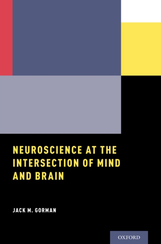 Neuroscience at the Intersection of Mind and Brain (e-bog) af Gorman, Jack M.