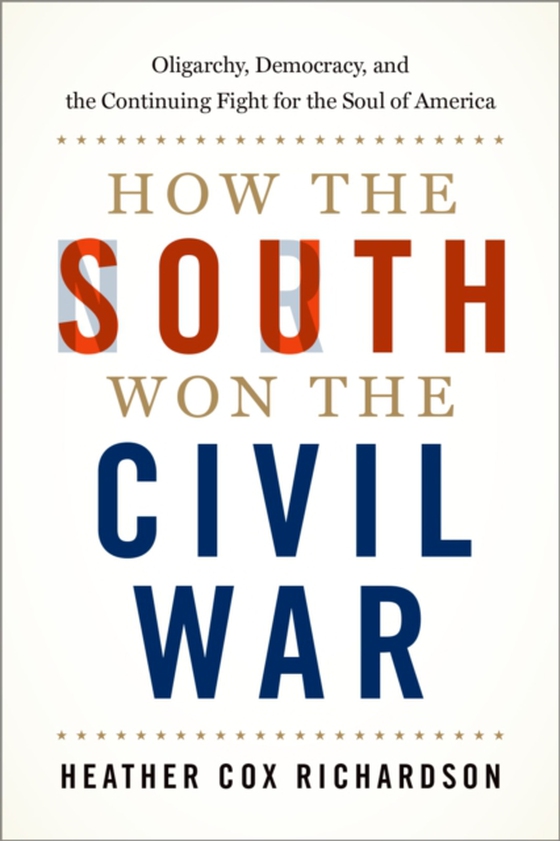 How the South Won the Civil War (e-bog) af Richardson, Heather Cox