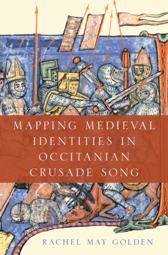Mapping Medieval Identities in Occitanian Crusade Song (e-bog) af Golden, Rachel May