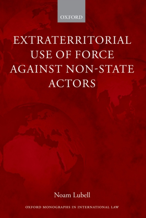 Extraterritorial Use of Force Against Non-State Actors (e-bog) af Lubell, Noam