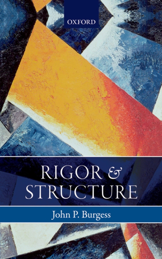 Rigor and Structure (e-bog) af Burgess, John P.