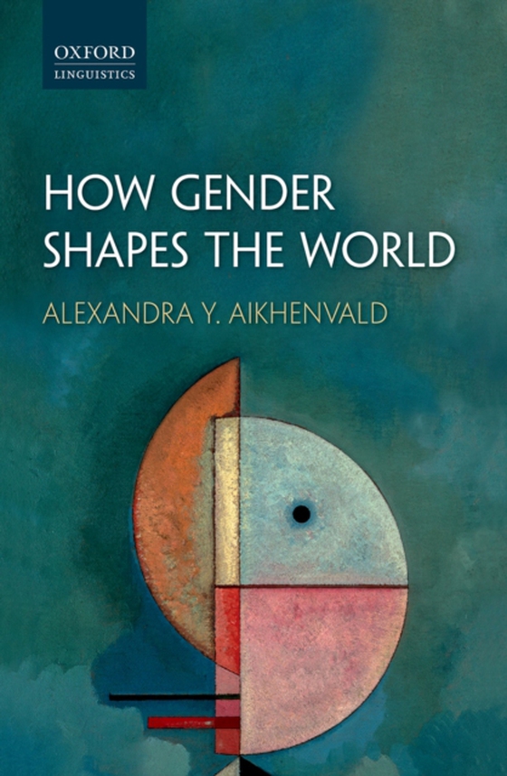 How Gender Shapes the World (e-bog) af Aikhenvald, Alexandra Y.