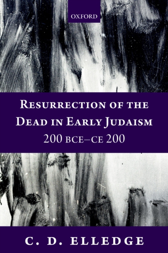 Resurrection of the Dead in Early Judaism, 200 BCE-CE 200 (e-bog) af Elledge, C. D.