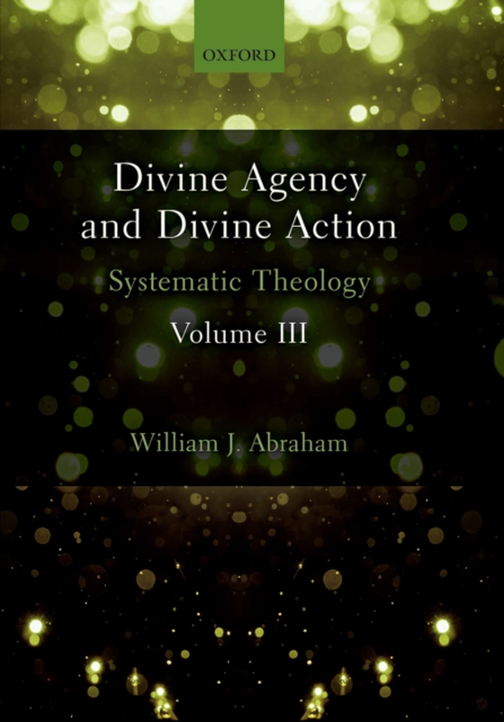 Divine Agency and Divine Action, Volume III (e-bog) af Abraham, William J.