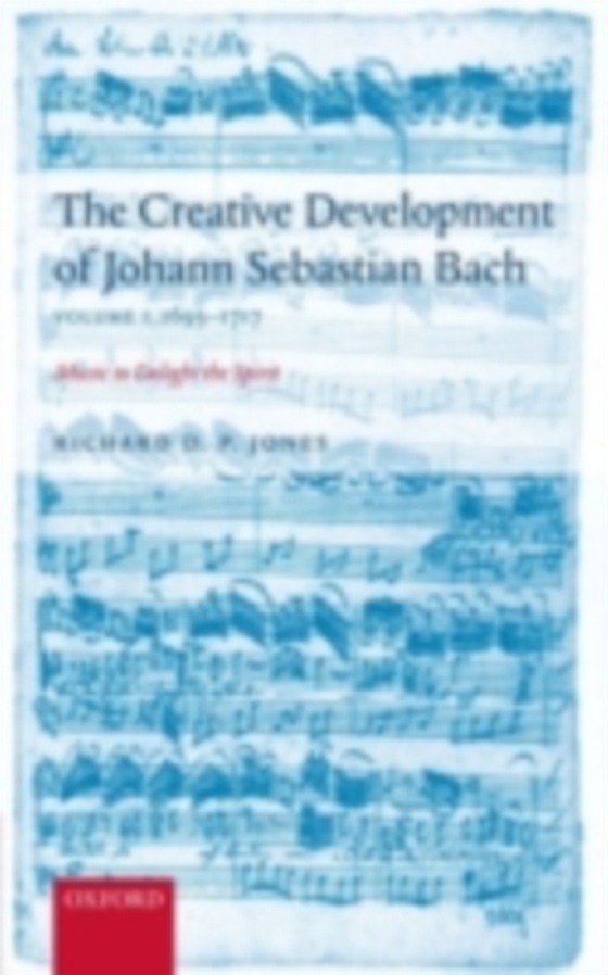 Creative Development of Johann Sebastian Bach, Volume I: 1695-1717 (e-bog) af Jones, Richard D. P.