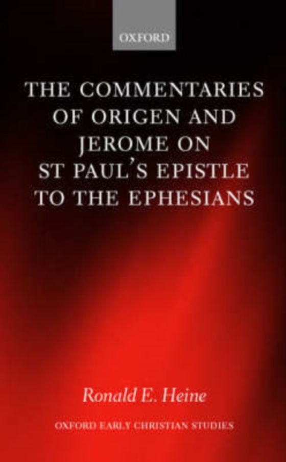 Commentaries of Origen and Jerome on St. Paul's Epistle to the Ephesians (e-bog) af Heine, Ronald E.