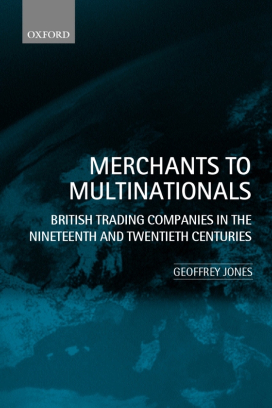 Merchants to Multinationals (e-bog) af Jones, Geoffrey