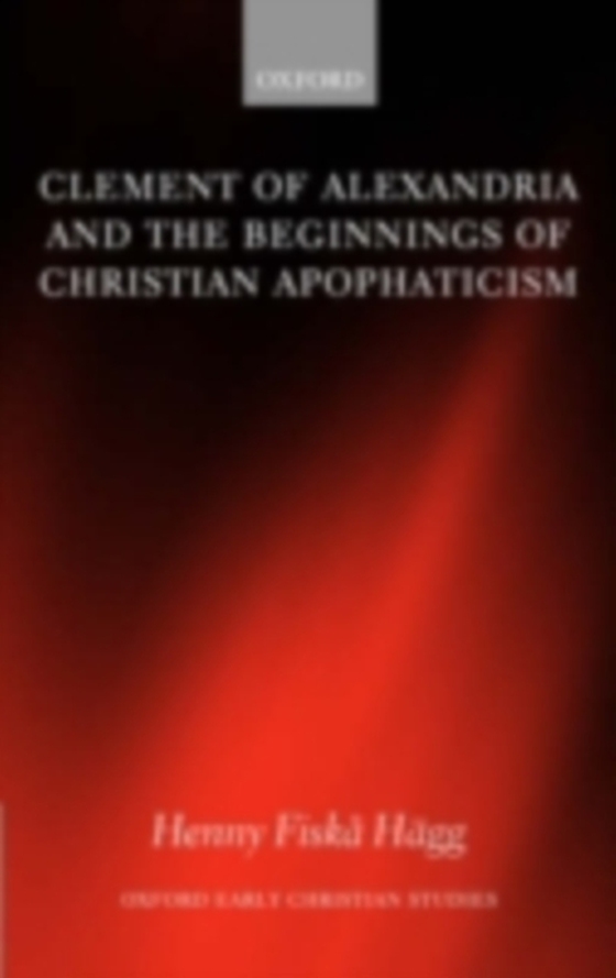 Clement of Alexandria and the Beginnings of Christian Apophaticism (e-bog) af Hagg, Henny Fiska