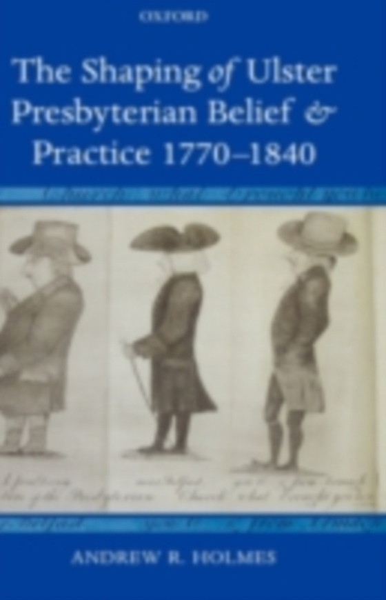 Shaping of Ulster Presbyterian Belief and Practice, 1770-1840 (e-bog) af Holmes, Andrew R.