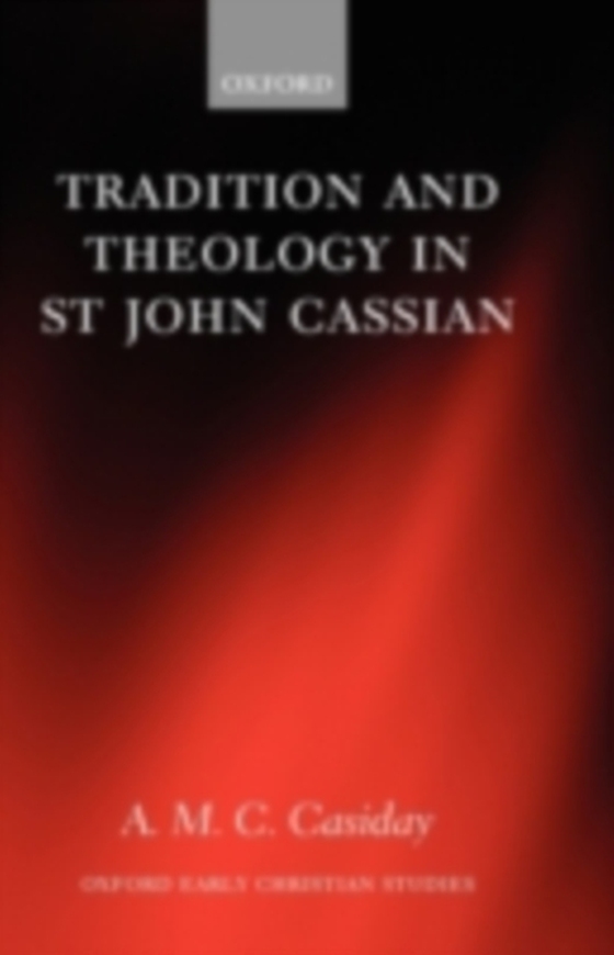 Tradition and Theology in St John Cassian (e-bog) af Casiday, A. M. C.