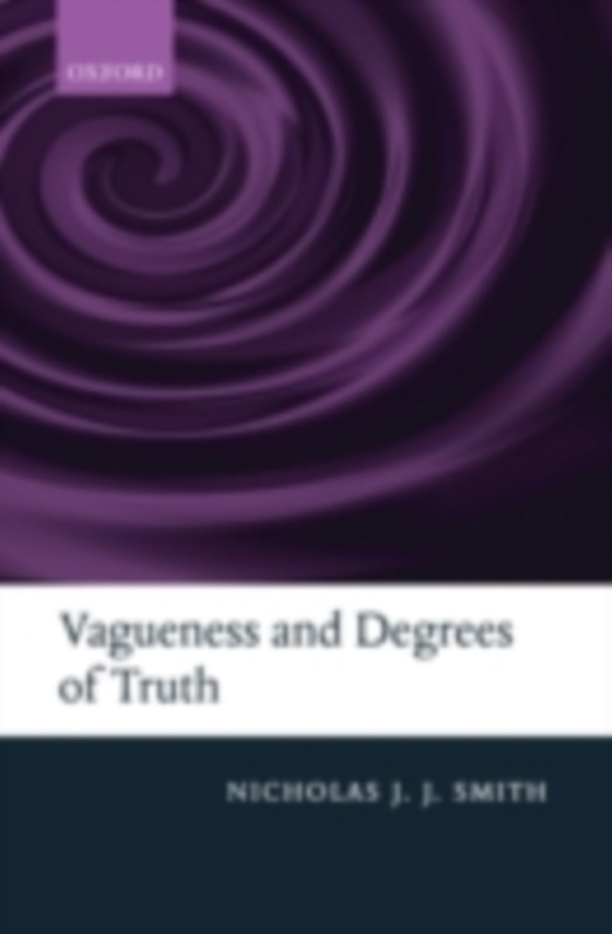 Vagueness and Degrees of Truth (e-bog) af Smith, Nicholas J. J.