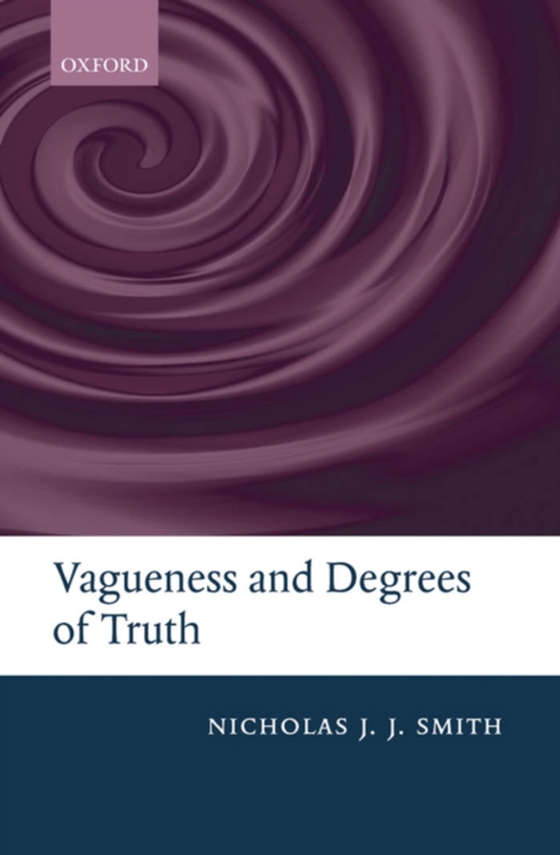 Vagueness and Degrees of Truth (e-bog) af Smith, Nicholas J. J.