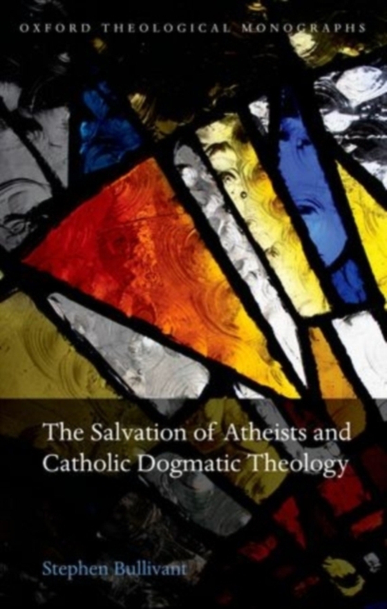 Salvation of Atheists and Catholic Dogmatic Theology (e-bog) af Bullivant, Stephen