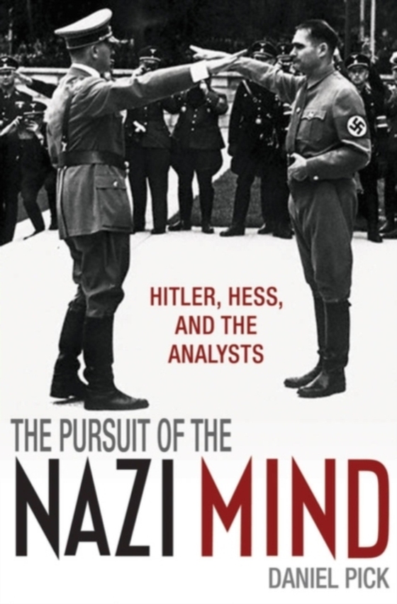 Pursuit of the Nazi Mind (e-bog) af Pick, Daniel