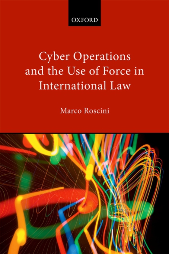 Cyber Operations and the Use of Force in International Law (e-bog) af Roscini, Marco