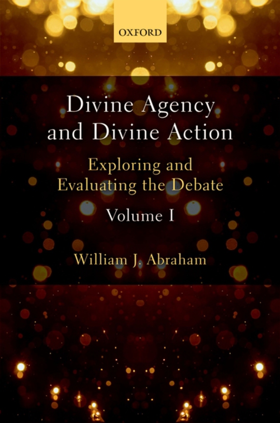 Divine Agency and Divine Action, Volume I