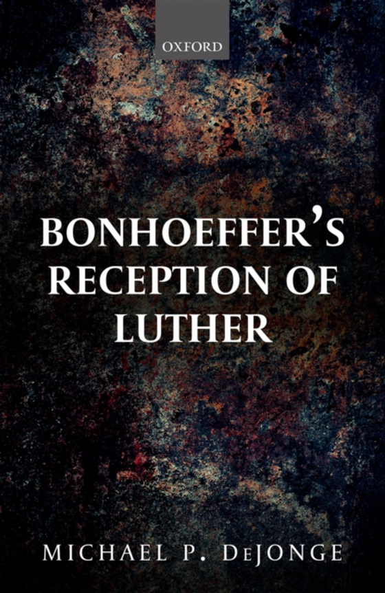 Bonhoeffer's Reception of Luther (e-bog) af DeJonge, Michael P.