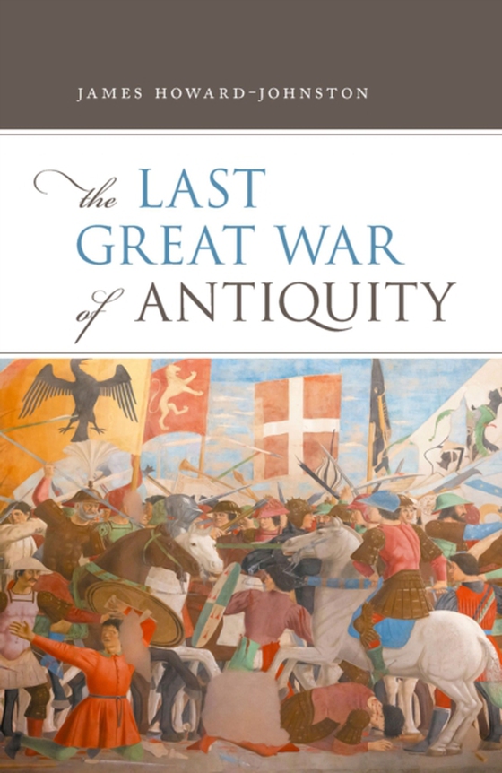 Last Great War of Antiquity (e-bog) af Howard-Johnston, James