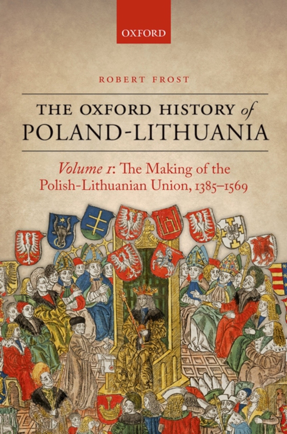 Oxford History of Poland-Lithuania (e-bog) af Frost, Robert I.