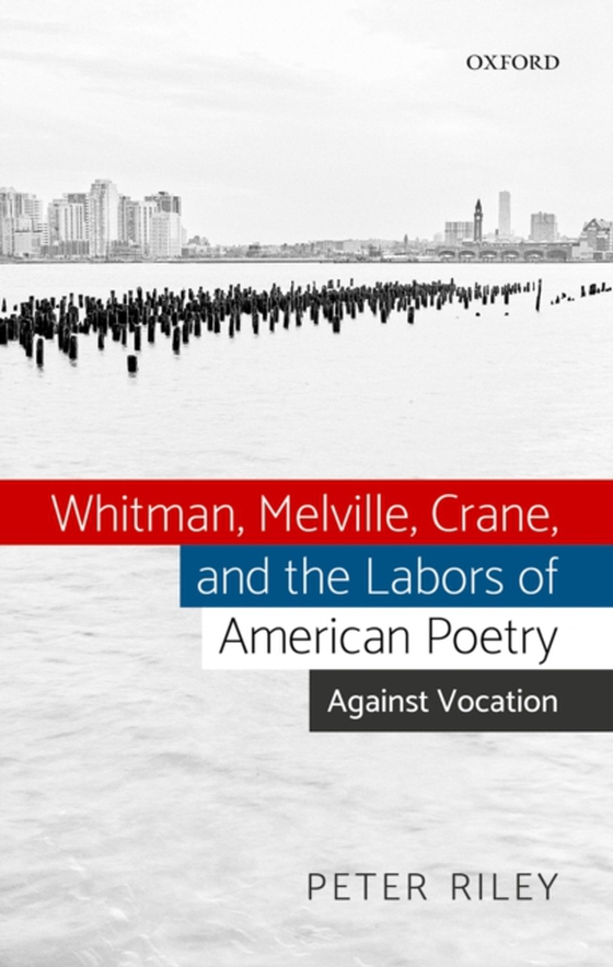 Whitman, Melville, Crane, and the Labors of American Poetry (e-bog) af Riley, Peter