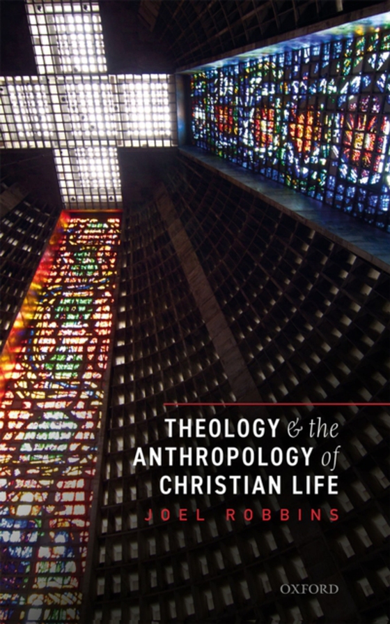 Theology and the Anthropology of Christian Life (e-bog) af Robbins, Joel