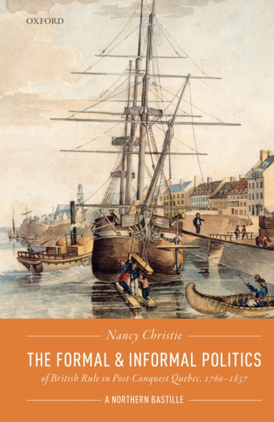 Formal and Informal Politics of British Rule In Post-Conquest Quebec, 1760-1837 (e-bog) af Christie, Nancy